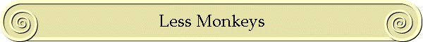 Less Monkeys