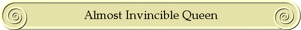 Almost Invincible Queen