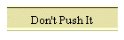Don't Push It