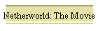 Netherworld: The Movie