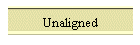 Unaligned
